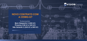 VISION fortalece parceria com a CEMIG-GT em novo contrato para reforço de subestações no Triângulo Mineiro